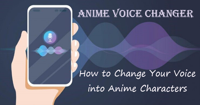 Full Guide: How to Change Your Voice Into an Anime Character