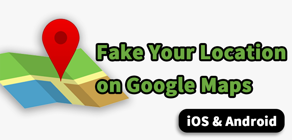 fake location on google maps