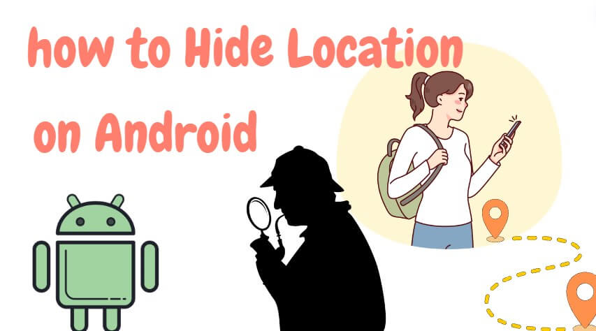 how to hide your location on Android