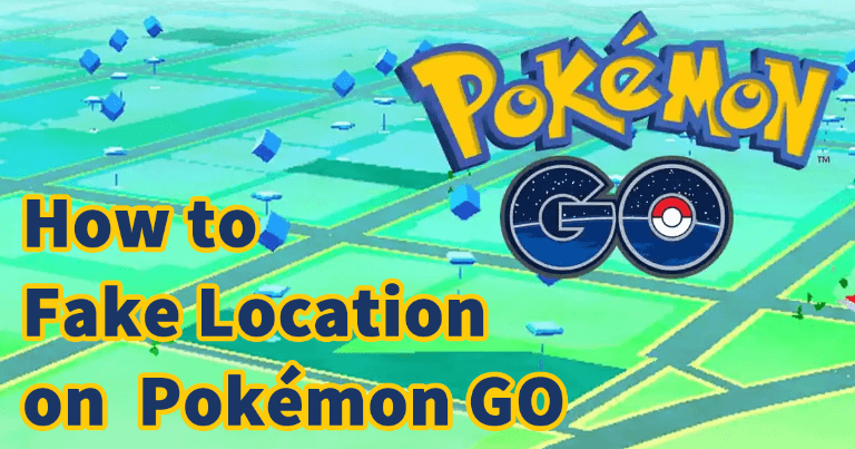 2023 Lastest] How to Fake GPS in Pokémon GO