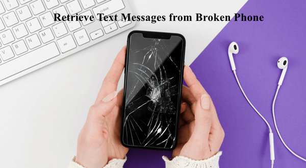 how to retrieve text messages from a broken phone
