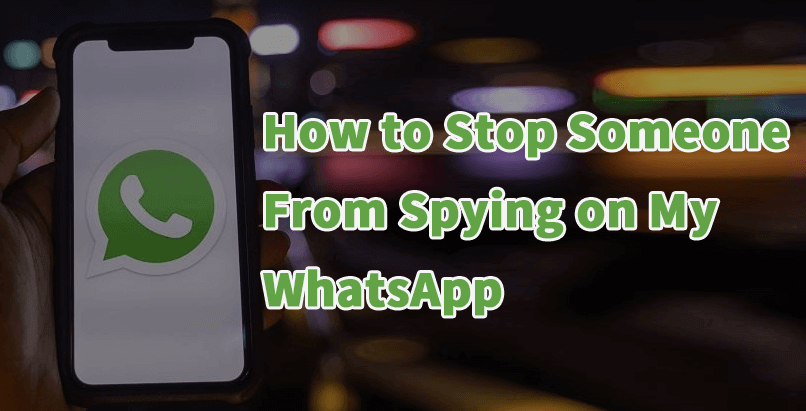 how to stop someone from spying on my WhatsApp