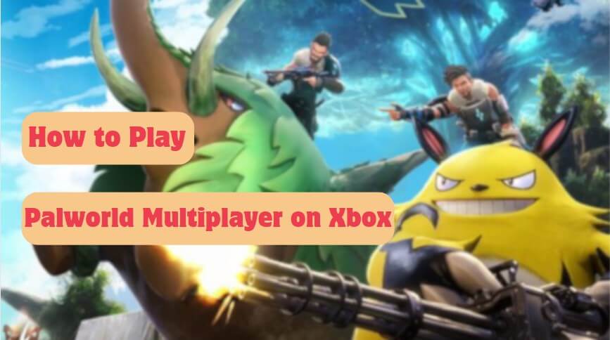 How to play Palworld multiplayer on Xbox