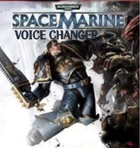 Space Marine Voice changing