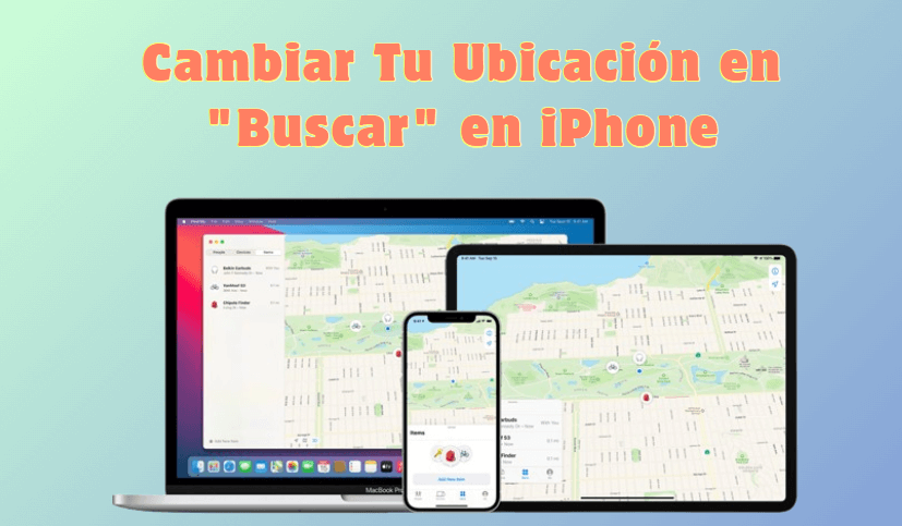 como cambiar ubicación en Buscar mi iPhone