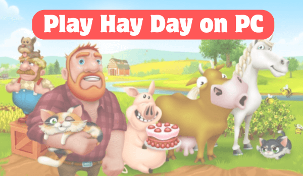 Comment Jouer à Hay Day sur PC sans Émulateur