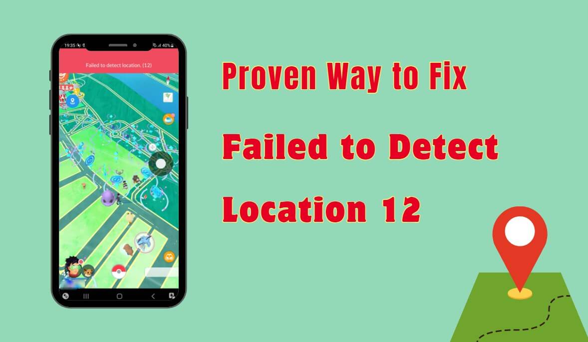 fix the Pokemon GO 'Failed to Detect Location 12' error