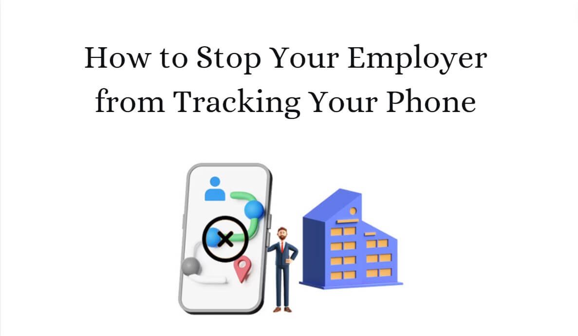 how to Stop Your Employer from Tracking Your Phone